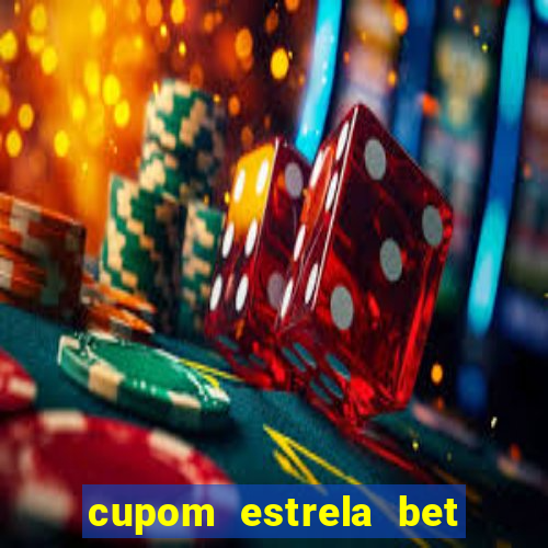 cupom estrela bet primeiro deposito